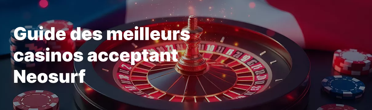 Roulette de casino avec texte sur les casinos acceptant Neosurf.